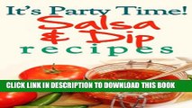 [PDF] It s Party Time! Salsa and Dip Recipes: Great for Easy Appetizers Popular Online