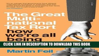 [PDF] The Great Multinational Tax Rort: How We re All Being Robbed Full Online