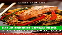 [PDF] Healthy Meals: 2 Ultra Healthy Diets: Vegan and Paleolithic Full Colection