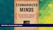 Big Deals  Standardized Minds: The High Price Of America s Testing Culture And What We Can Do To