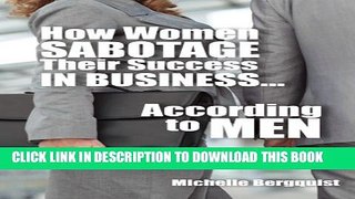 [PDF] How Women Sabotage Their Success in Business...According to Men Popular Colection