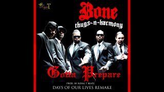 'Gotta Prepare' - (Bone Thugs-N-Harmony 'Days Of Our Lives Remake') prod by Royal T Beatz