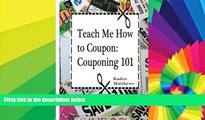 Big Deals  Teach Me How to Coupon: Couponing 101  Free Full Read Best Seller