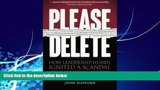 Big Deals  Please Delete: How Leadership Hubris Ignited a Scandal and Tarnished a University  Free