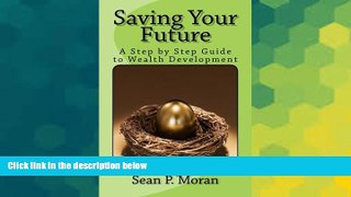 Must Have PDF  Saving Your Future: A Step by Step Guide to Wealth Development  Free Full Read Most