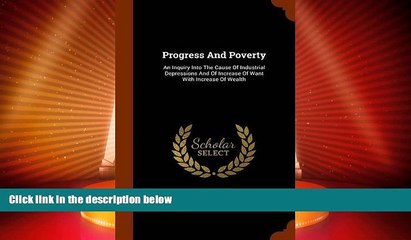 Big Deals  Progress And Poverty: An Inquiry Into The Cause Of Industrial Depressions And Of