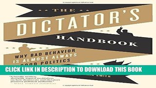[PDF] The Dictator s Handbook: Why Bad Behavior is Almost Always Good Politics [Full Ebook]