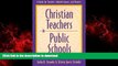 READ THE NEW BOOK Christian Teachers in Public Schools : A Guide for Teachers, Administrators, and