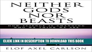[PDF] Neither Gods Nor Beasts: How Science Is Changing Who We Think We Are Popular Online