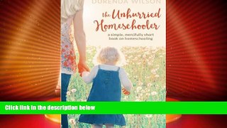 Big Deals  The Unhurried Homeschooler: A Simple, Mercifully Short Book on Homeschooling  Free Full