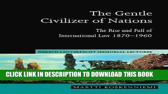 [PDF] The Gentle Civilizer of Nations: The Rise and Fall of International Law 1870-1960 (Hersch