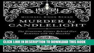 [PDF] Murder by Candlelight: The Gruesome Crimes Behind Our Romance with the Macabre Popular