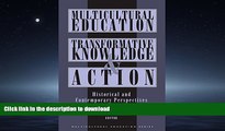 READ THE NEW BOOK Multicultural Education, Transformative Knowledge, and Action: Historical and