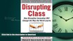 EBOOK ONLINE Disrupting Class: How Disruptive Innovation Will Change the Way the World Learns READ