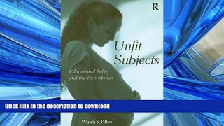DOWNLOAD Unfit Subjects: Education Policy and the Teen Mother, 1972-2002 READ EBOOK