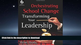 DOWNLOAD Orchestrating School Change - Transforming Your Leadership - Grades K-12 (Professional