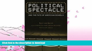 PDF ONLINE Political Spectacle and the Fate of American Schools (Critical Social Thought) READ PDF