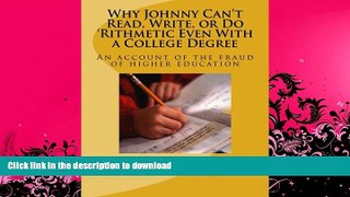 DOWNLOAD Why Johnny Can t Read, Write, or Do  Rithmetic Even With a College Degree: An account of