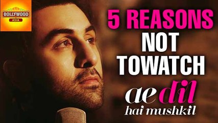 Reasons NOT To Watch "Ae Dil Hai Mushkil" | Bollywood Asia