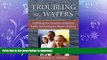 READ THE NEW BOOK Troubling the Waters: Fulfilling the Promise of Quality Public Schooling for