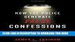 [PDF] How the Police Generate False Confessions: An Inside Look at the Interrogation Room Full