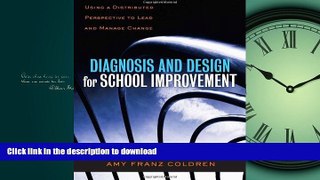 PDF ONLINE Diagnosis and Design for School Improvement: Using a Distributed Perspective to Lead