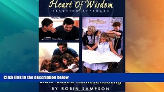 Big Deals  The Heart of Wisdom Teaching Approach: Bible Based Homeschooling  Free Full Read Most