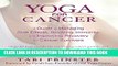 [PDF] Yoga for Cancer: A Guide to Managing Side Effects, Boosting Immunity, and Improving Recovery