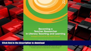 DOWNLOAD Becoming a Teacher Researcher in Literacy Teaching and Learning: Strategies and Tools for