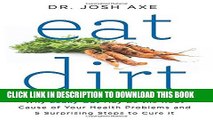 [PDF] Eat Dirt: Why Leaky Gut May Be the Root Cause of Your Health Problems and 5 Surprising Steps