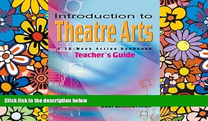 Big Deals  Introduction to Theatre Arts Teacher s Guide: A 36-Week Action Handbook  Best Seller