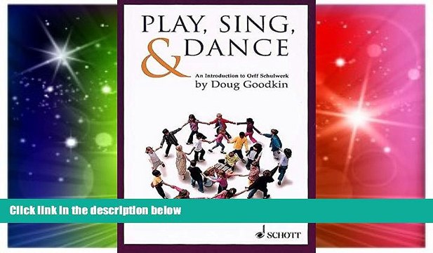 Big Deals Play, Sing Dance: An Introduction to Orff Schulwerk Best Seller Books Most Wanted