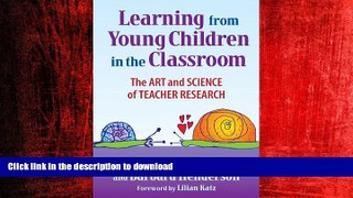 READ ONLINE Learning from Young Children in the Classroom: The Art   Science of Teacher Research