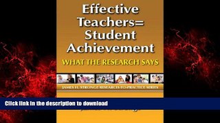 READ ONLINE Effective Teachers=Student Achievement: What the Research Says (James H. Stronge