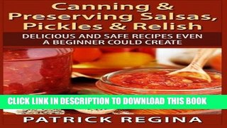 [PDF] Canning   Preserving Salsas, Pickles   Relish: Delicious and Safe Recipes Even a Beginner