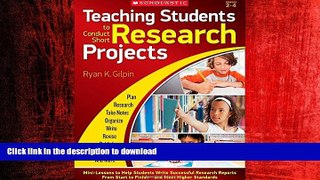 READ THE NEW BOOK Teaching Students to Conduct Short Research Projects: Mini-Lessons to Help