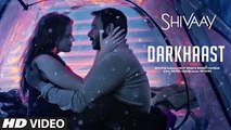 DARKHAAST Video Song -  SHIVAAY - Arijit Singh & Sunidhi Chauhan - Ajay Devgn