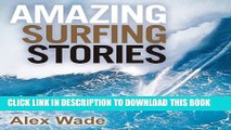 [PDF] Amazing Surfing Stories: Tales of Incredible Waves and Remarkable Riders Popular Online