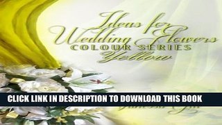 [PDF] Ideas for Wedding Flowers - Colour Series - Yellow Full Online