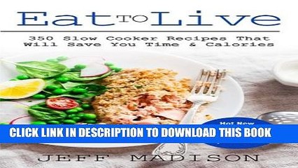 [PDF] Eat To Live: 350 Slow Cooker Recipes That Will Save You Time   Calories Popular Online