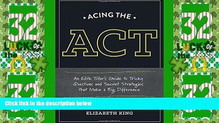 Big Deals  Acing the ACT: An Elite Tutor s Guide to Tricky Questions and Secret Strategies that