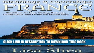 [PDF] Weddings and Courtships - France: Traditions for Love, Dating, Romance, Celebrations, and