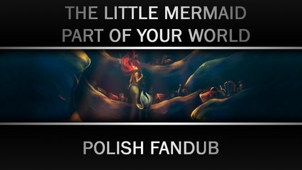 The Little Mermaid - Part of your world (Polish fandub) [HD]