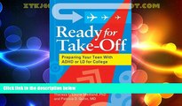 Big Deals  Ready for Take-Off: Preparing Your Teen with ADHD or LD for College  Free Full Read