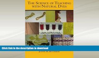 READ PDF The Science of Teaching with Natural Dyes READ EBOOK