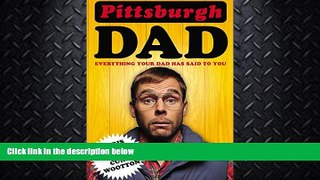 complete  Pittsburgh Dad: Everything Your Dad Has Said to You