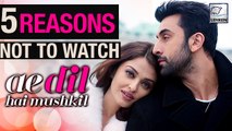 5 Reasons NOT To Watch Ae Dil Hai Mushkil