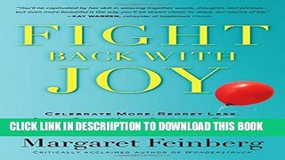 [PDF] Fight Back With Joy: Celebrate More. Regret Less. Stare Down Your Greatest Fears. Full
