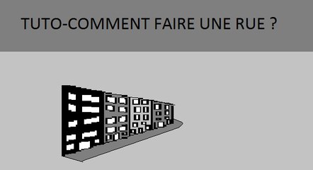 tuto-comment faire une rue ?