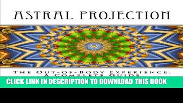 [PDF] Astral Projection: The Out-of -Body Experience: A Complete Guide Popular Colection